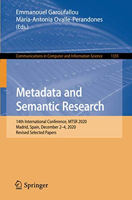 Metadata And Semantic Research: 14Th International Conference, Mtsr 2020, Madrid, Spain, December 2Â4, 2020, Revised Selected Papers (Communications In Computer And Information Science)