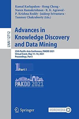 Advances In Knowledge Discovery And Data Mining: 25Th Pacific-Asia Conference, Pakdd 2021, Virtual Event, May 11Â14, 2021, Proceedings, Part I (Lecture Notes In Computer Science, 12712)