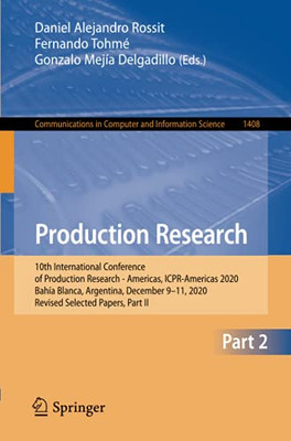 Production Research: 10Th International Conference Of Production Research - Americas, Icpr-Americas 2020, Bahã­A Blanca, Argentina, December 9-11, ... In Computer And Information Science)