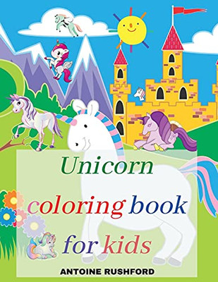 Unicorn Coloring Book For Kids: A Interesting Coloring Book With Unicorns For Girls&Boys A Fun Beautiful Unicorn Coloring Book For All Kids Ages 4-8 Pretty Unicorns Coloring Book For Kids