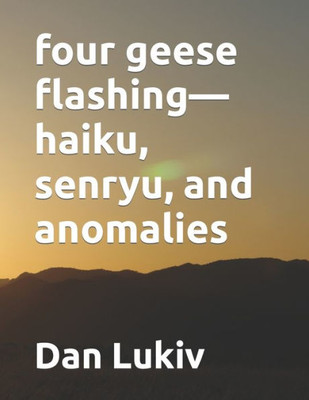 four geese flashing-haiku, senryu, and anomalies