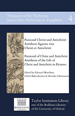 Passional Of Christ And Antichrist & Antithesis Of The Life Of Christ And Antichrist In Pictures: Passional Christi Und Antichristi & Antithesis ... Of The Taylorian: Reformation Pamphlets)