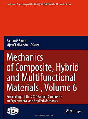 Mechanics Of Composite, Hybrid And Multifunctional Materials , Volume 6: Proceedings Of The 2020 Annual Conference On Experimental And Applied ... Society For Experimental Mechanics Series)