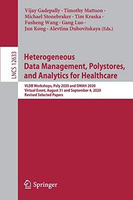Heterogeneous Data Management, Polystores, And Analytics For Healthcare: Vldb Workshops, Poly 2020 And Dmah 2020, Virtual Event, August 31 And ... (Lecture Notes In Computer Science, 12633)