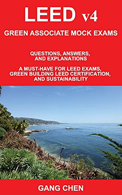 Leed V4 Green Associate Mock Exams: Questions, Answers, And Explanations: A Must-Have For Leed Exams, Green Building Leed Certification, And Sustainability. Green Associate Exam Guide Series Leed V4 Green Associate Mock Exams: Questions, Answers, And Explanations: A Must-Have For Leed Exams, Green Building Leed Certification, And Sustainability. Green Associate Exam Guide Series