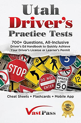 Utah Driver'S Practice Tests: 700+ Questions, All-Inclusive Driver'S Ed Handbook To Quickly Achieve Your Driver'S License Or Learner'S Permit (Cheat Sheets + Digital Flashcards + Mobile App)