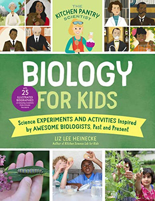 The Kitchen Pantry Scientist Biology For Kids: Science Experiments And Activities Inspired By Awesome Biologists, Past And Present; Includes 25 ... The World (The Kitchen Pantry Scientist, 2)