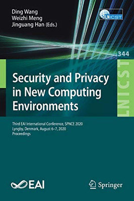 Security And Privacy In New Computing Environments: Third Eai International Conference, Spnce 2020, Lyngby, Denmark, August 6-7, 2020, Proceedings ... And Telecommunications Engineering, 344)