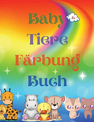 Baby Tiere Fã¤Rbung Buch: Adorable Baby Animals Coloring Book Aged 3+ - Adorable And Super Cute Baby Woodland Animals - Animal Coloring Book: Fã¼R ... Fã¼R Mã¤Dchen Und Jungen (German Edition)