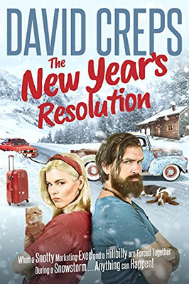 The New Year'S Resolution: When A Snotty Marketing Executive And A Hillbilly Are Forced Together During A Snowstorm . . . Anything Can Happen! (12 Stories From The Campfires Of My Mind Series)