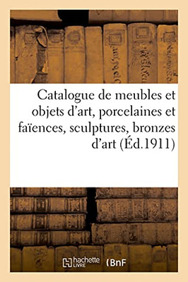 Catalogue De Meubles Et Objets D'Art Anciens Et De Style, Porcelaines Et Faã¯Ences Anciennes: Sculptures, Bronzes D'Art Et D'Ameublement, Meubles Et ... ÃToffes, Tapis (Arts) (French Edition)