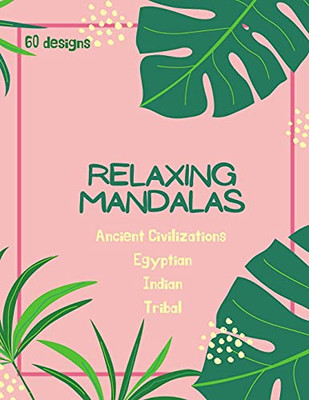 Mandala Coloring Book: Mandala Coloring Book For Adults: Beautiful Large Ancient Civilizations, Egyptian, Indian And Tribal Patterns And Floral ... And Seniors For Stress Relief And Relaxations