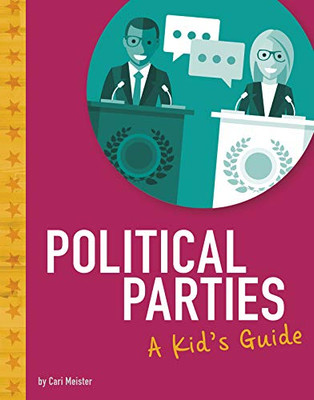 Political Parties: A Kid's Guide (Kids' Guide to Elections)