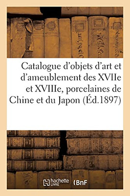 Catalogue D'Objets D'Art Et D'Ameublement Des Xviie Et Xviiie Siã¨Cles, Porcelaines De La Chine: Et Du Japon, Peintures Et Panneaux Dã©Coratifs, ... Et D'Aubusson, Tapis (Arts) (French Edition)