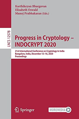 Progress In Cryptology Â Indocrypt 2020: 21St International Conference On Cryptology In India, Bangalore, India, December 13Â16, 2020, Proceedings (Lecture Notes In Computer Science, 12578)