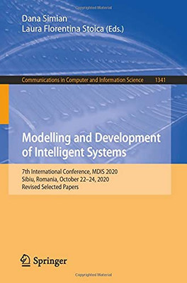 Modelling And Development Of Intelligent Systems: 7Th International Conference, Mdis 2020, Sibiu, Romania, October 22Â24, 2020, Revised Selected ... In Computer And Information Science, 1341)