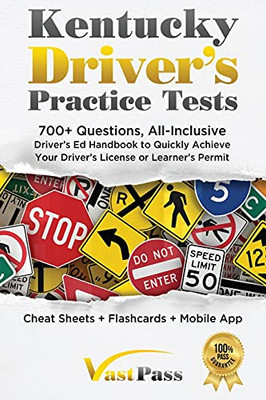 Kentucky Driver'S Practice Tests: 700+ Questions, All-Inclusive Driver'S Ed Handbook To Quickly Achieve Your Driver'S License Or Learner'S Permit (Cheat Sheets + Digital Flashcards + Mobile App)