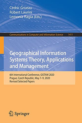 Geographical Information Systems Theory, Applications And Management: 6Th International Conference, Gistam 2020, Prague, Czech Republic, May 7Â9, ... In Computer And Information Science, 1411)