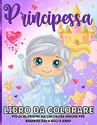 Principesse Libro Da Colorare Per Bambini Dai 4-8 Anni: Libro Da Colorare Principesse Per Le Ragazze Divertimento Pagine Da Colorare Con Principesse ... Nel Loro Mondo Incantato (Italian Edition)