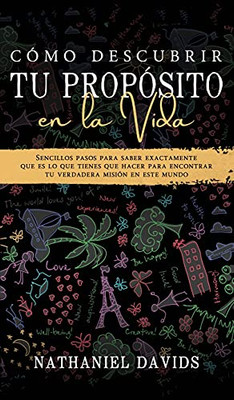 Cã³Mo Descubrir Tu Propã³Sito En La Vida: Sencillos Pasos Para Saber Exactamente Que Es Lo Que Tienes Que Hacer Para Encontrar Tu Verdadera Misiã³N En Este Mundo (Spanish Edition) - 9781646944675