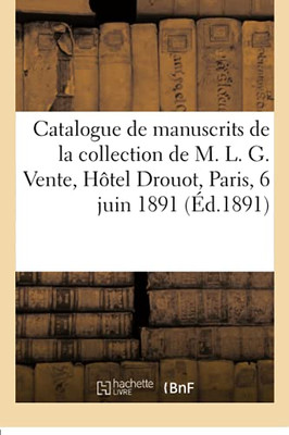 Catalogue De Manuscrits Avec Miniatures Des Xiiie, Xive, Xve Et Xvie Siã¨Cles, De Reliures Anciennes: De La Collection De M. L. G. Vente, Hã´Tel Drouot, Paris, 6 Juin 1891 (Arts) (French Edition)