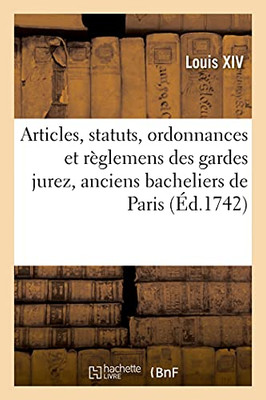 Articles, Statuts, Ordonnances Et Rã¨Glemens De La Communautã© Des Gardes Jurez, Anciens Bacheliers: Et Marchands Verriers, Maistres Couvreurs De ... De Paris (Sciences Sociales) (French Edition)