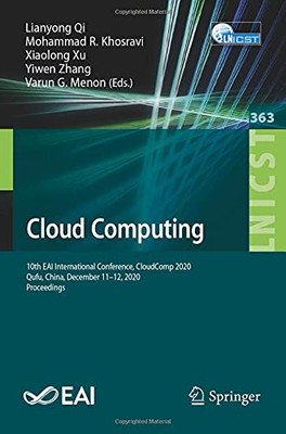 Cloud Computing: 10Th Eai International Conference, Cloudcomp 2020, Qufu, China, December 11-12, 2020, Proceedings (Lecture Notes Of The Institute For ... And Telecommunications Engineering, 363)