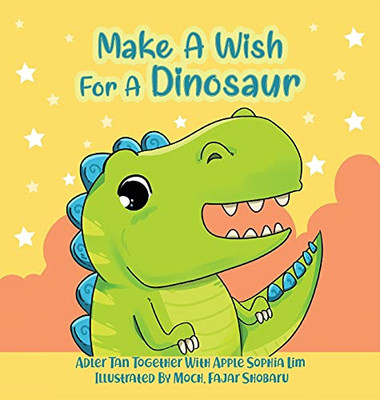 Make A Wish For A Dinosaur: Roar With The Dinosaur, Hug The Dinosaur, Rub The Dinosaur'S Belly! A Funny And Interactive Book That Will Make Your Kids Squeal With Delight! (Make A Wish For A Book)