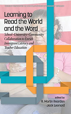 Learning To Read The World And The Word: School-University-Community Collaboration To Enrich Immigrant Literacy And Teacher Education (Current Perspectives On School/University/Community Research)