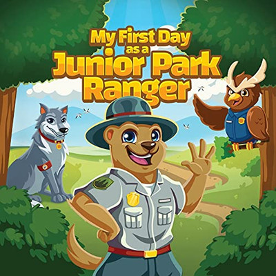 My First Day As A Junior Park Ranger: Kids Will Learn About Different Jobs And Careers That Local, State And National Park Employees Have That Protect ... Junior Park Ranger Adventure Book Series)