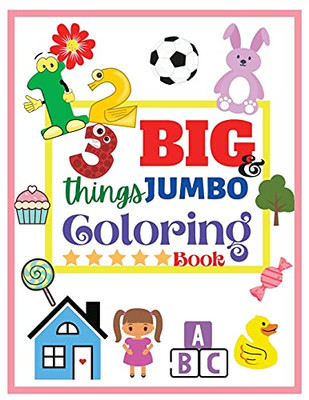 123 Things Big & Jumbo Coloring Book: 123 Coloring Pages! Easy, Large And Simple Pictures Coloring Books For Toddlers, Kids Ages 2-6, Early Learning, Preschool And Kindergarten (Large Size 8,5X11)