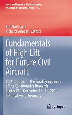 Fundamentals Of High Lift For Future Civil Aircraft: Contributions To The Final Symposium Of The Collaborative Research Center 880, December 17-18, ... Mechanics And Multidisciplinary Design, 145)