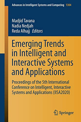 Emerging Trends In Intelligent And Interactive Systems And Applications: Proceedings Of The 5Th International Conference On Intelligent, Interactive ... In Intelligent Systems And Computing, 1304)