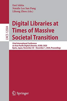 Digital Libraries At Times Of Massive Societal Transition: 22Nd International Conference On Asia-Pacific Digital Libraries, Icadl 2020, Kyoto, Japan, ... (Lecture Notes In Computer Science, 12504)