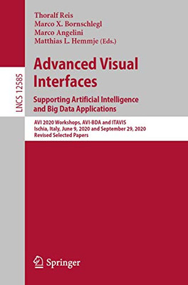 Advanced Visual Interfaces. Supporting Artificial Intelligence And Big Data Applications: Avi 2020 Workshops, Avi-Bda And Itavis, Ischia, Italy, June ... (Lecture Notes In Computer Science, 12585)