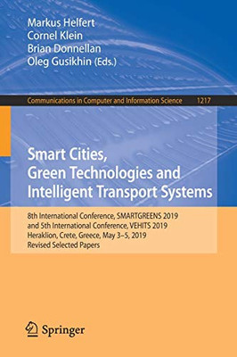 Smart Cities, Green Technologies And Intelligent Transport Systems: 8Th International Conference, Smartgreens 2019, And 5Th International Conference, ... In Computer And Information Science, 1217)