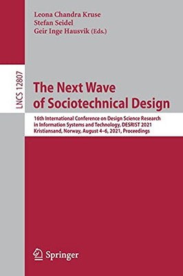 The Next Wave Of Sociotechnical Design: 16Th International Conference On Design Science Research In Information Systems And Technology, Desrist 2021, ... (Lecture Notes In Computer Science, 12807)