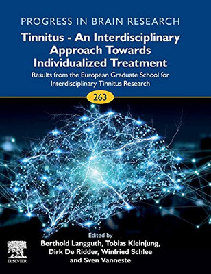 Tinnitus - An Interdisciplinary Approach Towards Individualized Treatment: Results From The European Graduate School For Interdisciplinary Tinnitus ... 263) (Progress In Brain Research, Volume 263)