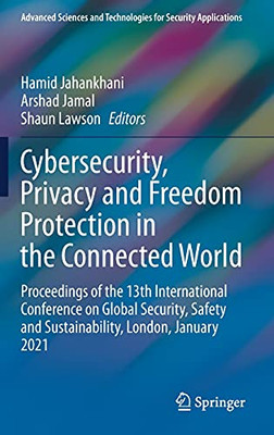 Cybersecurity, Privacy And Freedom Protection In The Connected World: Proceedings Of The 13Th International Conference On Global Security, Safety And ... And Technologies For Security Applications)