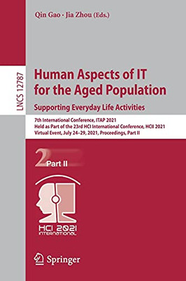 Human Aspects Of It For The Aged Population. Supporting Everyday Life Activities: 7Th International Conference, Itap 2021, Held As Part Of The 23Rd ... Ii (Lecture Notes In Computer Science, 12787)