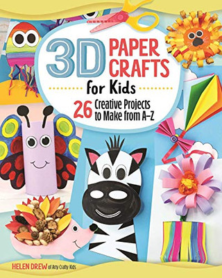 3D Paper Crafts For Kids: 26 Creative Projects To Make From A–Z (Happy Fox Books) Practice The Abcs While Making Adorable Giraffes, Kites, Apples, Unicorns, Zebras, And More, For Children Ages 4-8
