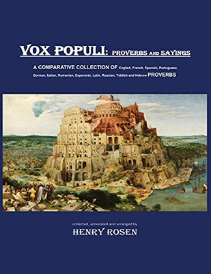 Vox Populi - Proverbs And Sayings: A Comparative Collection Of English, French, Spanish, Portuguese, German, Italian, Romanian, Esperanto, Latin, Russian, Yiddish And Hebrew Proverbs - 9781662903694