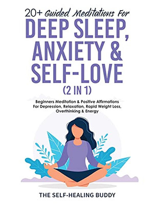 20+ Guided Meditations For Deep Sleep, Anxiety & Self-Love (2 In 1): Beginners Meditation & Positive Affirmations For Depression, Relaxation, Rapid Weight Loss, Overthinking & Energy - 9781778320149