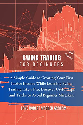 Swing Trading For Beginners: A Simple Guide To Creating Your First Passive Income While Learning Swing Trading Like A Pro. Discover Useful Tips And Tricks To Avoid Beginner Mistakes. - 9781914409394