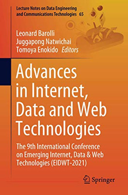 Advances In Internet, Data And Web Technologies: The 9Th International Conference On Emerging Internet, Data & Web Technologies (Eidwt-2021) (Lecture ... Engineering And Communications Technologies)