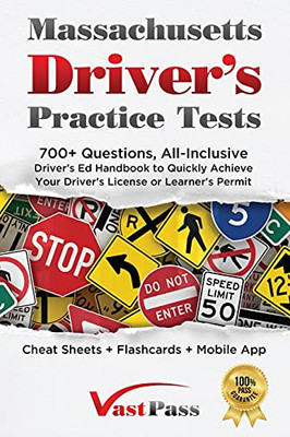 Massachusetts Driver'S Practice Tests: 700+ Questions, All-Inclusive Driver'S Ed Handbook To Quickly Achieve Your Driver'S License Or Learner'S Permit (Cheat Sheets + Digital Flashcards + Mobile App)