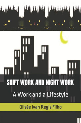 Shift Work and Night Work: A Work and a Lifestyle