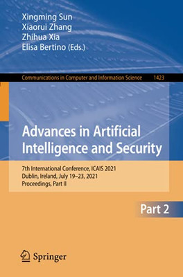 Advances In Artificial Intelligence And Security: 7Th International Conference, Icais 2021, Dublin, Ireland, July 19-23, 2021, Proceedings, Part Ii (Communications In Computer And Information Science)