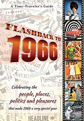 Flashback To 1966 - A Time Traveler’S Guide: Perfect Birthday Or Wedding Anniversary Gift For Anyone Born Or Married In 1966. For Friends, Parents Or ... (A Time-Traveler’S Guide - Flashback Series)