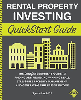 Rental Property Investing Quickstart Guide: The Simplified Beginner’S Guide To Finding And Financing Winning Deals, Stress-Free Property Management, ... Passive Income (Quickstart Guides™ - Finance)